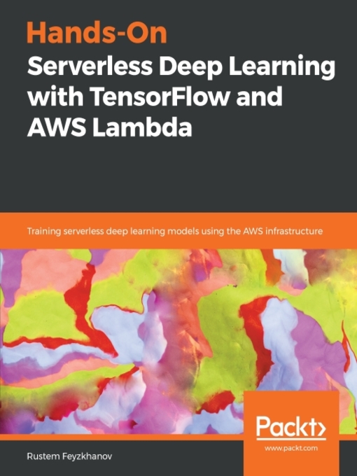Title details for Hands-On Serverless Deep Learning with TensorFlow and AWS Lambda by Rustem Feyzkhanov - Available